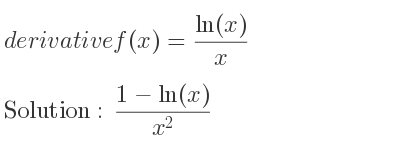 The derivative of f(x)=(ln(x))/x is (1-ln(x))/(x^2)